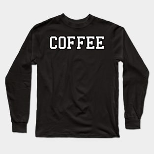 Coffee Coffee Long Sleeve T-Shirt